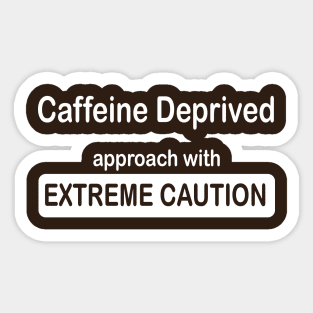 funny caffeine deprived extreme caution Sticker